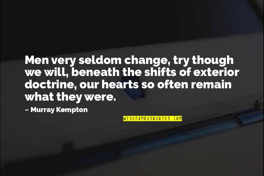 Almendro De Playa Quotes By Murray Kempton: Men very seldom change, try though we will,