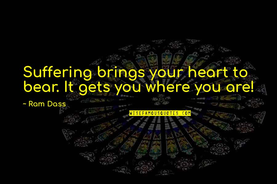 Almendros Translation Quotes By Ram Dass: Suffering brings your heart to bear. It gets