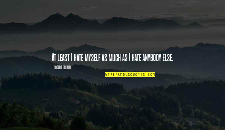 Almenningssamg Ngur Quotes By Robert Crumb: At least I hate myself as much as Almenningssamg Ngur Quotes By Robert Crumb: At least I hate myself as much as