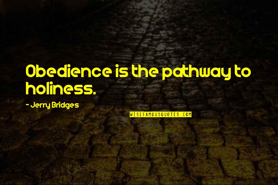 Almere Centrum Quotes By Jerry Bridges: Obedience is the pathway to holiness. Almere Centrum Quotes By Jerry Bridges: Obedience is the pathway to holiness.