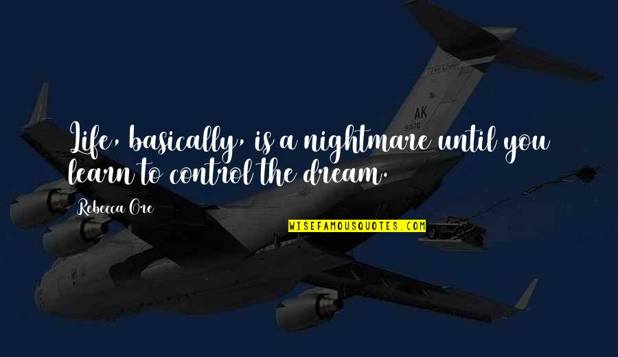 Almere Poort Quotes By Rebecca Ore: Life, basically, is a nightmare until you learn