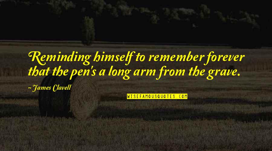 Almerico Covington Quotes By James Clavell: Reminding himself to remember forever that the pen's