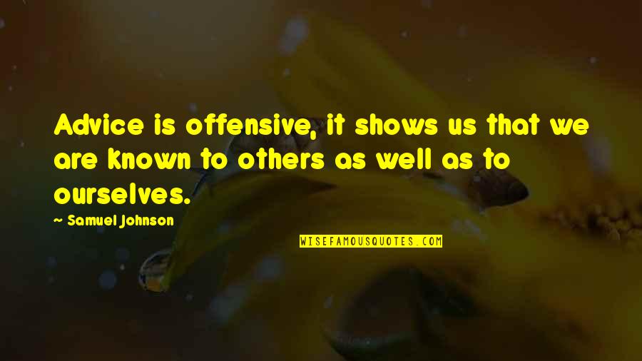 Almerinda Rodrigues Quotes By Samuel Johnson: Advice is offensive, it shows us that we