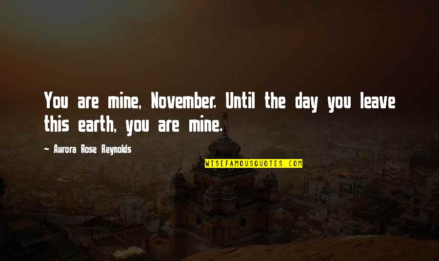 Almia Region Quotes By Aurora Rose Reynolds: You are mine, November. Until the day you