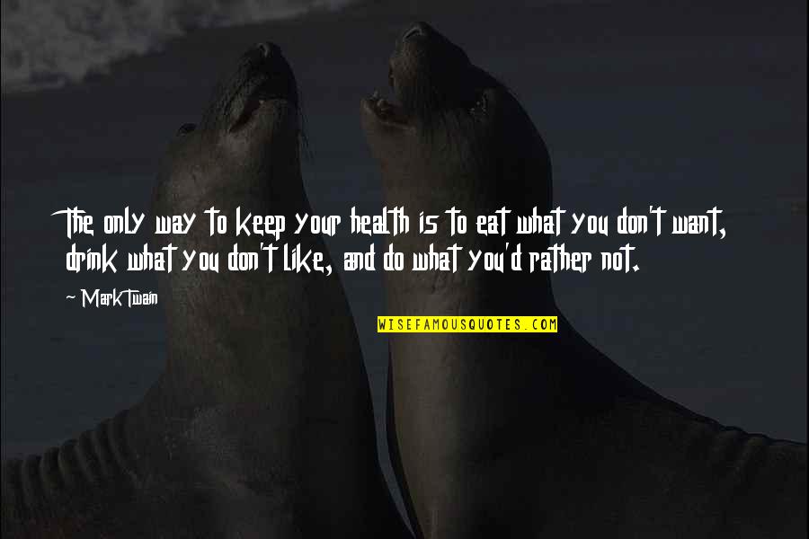 Almightiness Quotes By Mark Twain: The only way to keep your health is Almightiness Quotes By Mark Twain: The only way to keep your health is