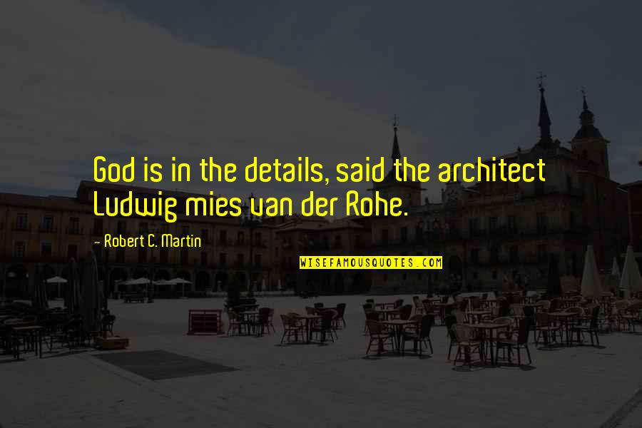 Almightiness Quotes By Robert C. Martin: God is in the details, said the architect Almightiness Quotes By Robert C. Martin: God is in the details, said the architect