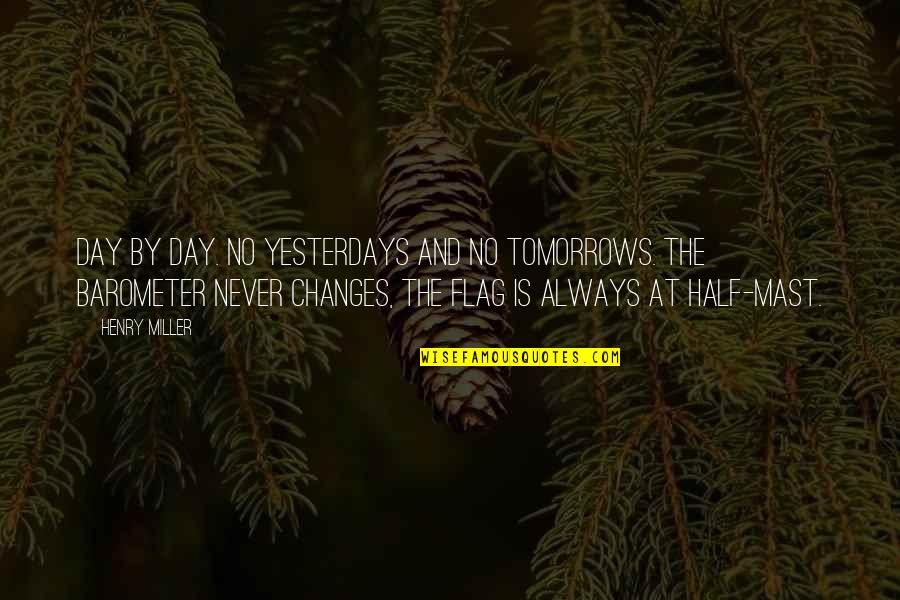 Almighty Allah Quotes By Henry Miller: Day by day. No yesterdays and no tomorrows.