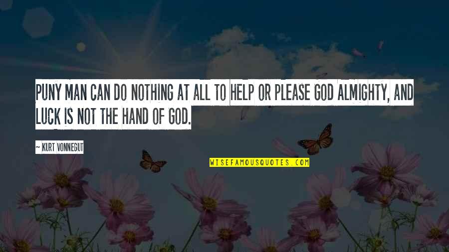 Almighty God Quotes By Kurt Vonnegut: Puny man can do nothing at all to Almighty God Quotes By Kurt Vonnegut: Puny man can do nothing at all to