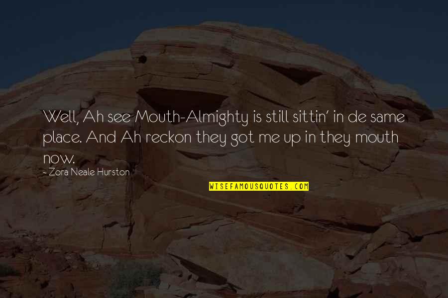 Almighty Me Quotes By Zora Neale Hurston: Well, Ah see Mouth-Almighty is still sittin' in