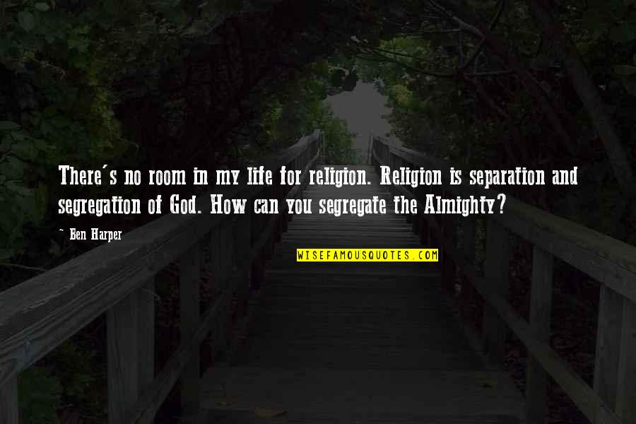 Almighty Quotes By Ben Harper: There's no room in my life for religion. Almighty Quotes By Ben Harper: There's no room in my life for religion.