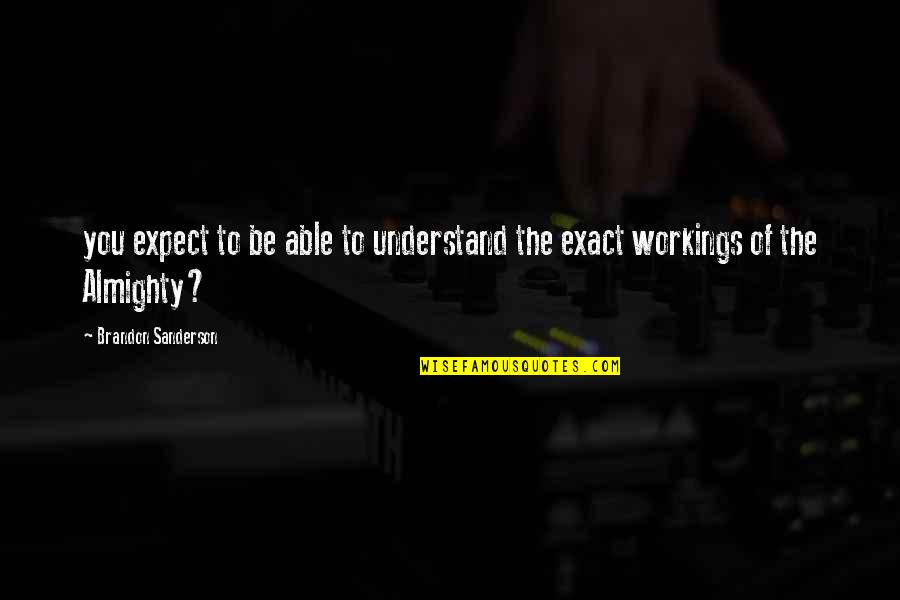Almighty Quotes By Brandon Sanderson: you expect to be able to understand the Almighty Quotes By Brandon Sanderson: you expect to be able to understand the