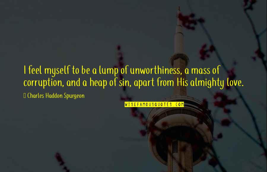 Almighty Quotes By Charles Haddon Spurgeon: I feel myself to be a lump of Almighty Quotes By Charles Haddon Spurgeon: I feel myself to be a lump of