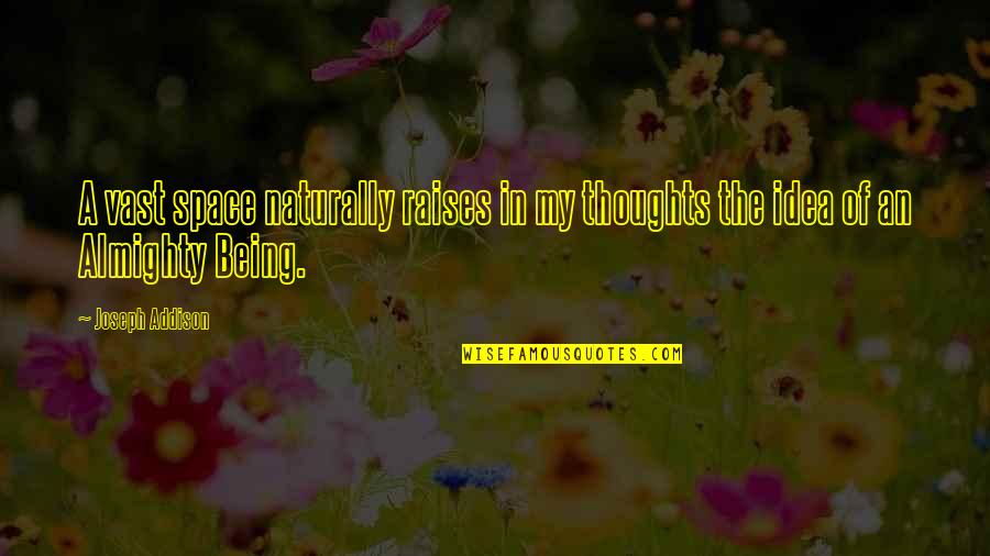 Almighty Quotes By Joseph Addison: A vast space naturally raises in my thoughts