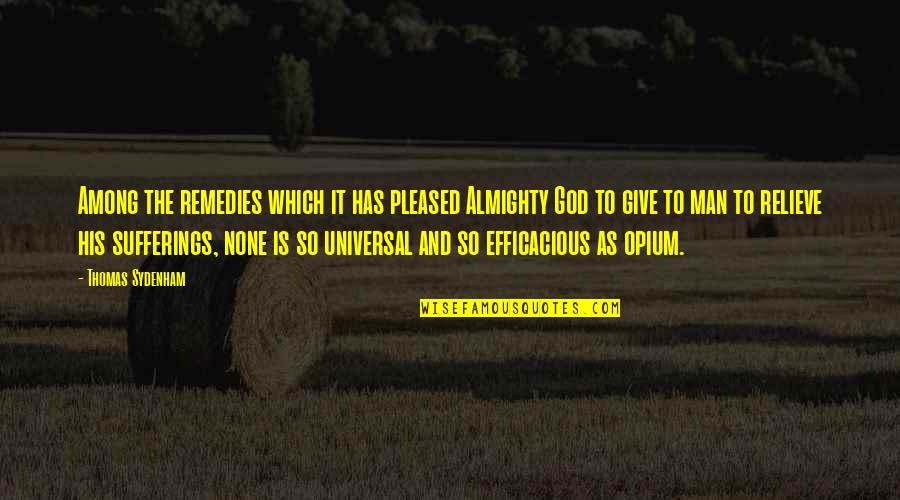 Almighty Quotes By Thomas Sydenham: Among the remedies which it has pleased Almighty Almighty Quotes By Thomas Sydenham: Among the remedies which it has pleased Almighty