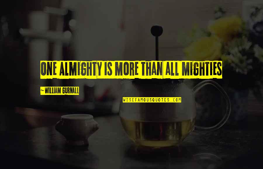 Almighty Quotes By William Gurnall: One Almighty is more than all mighties Almighty Quotes By William Gurnall: One Almighty is more than all mighties