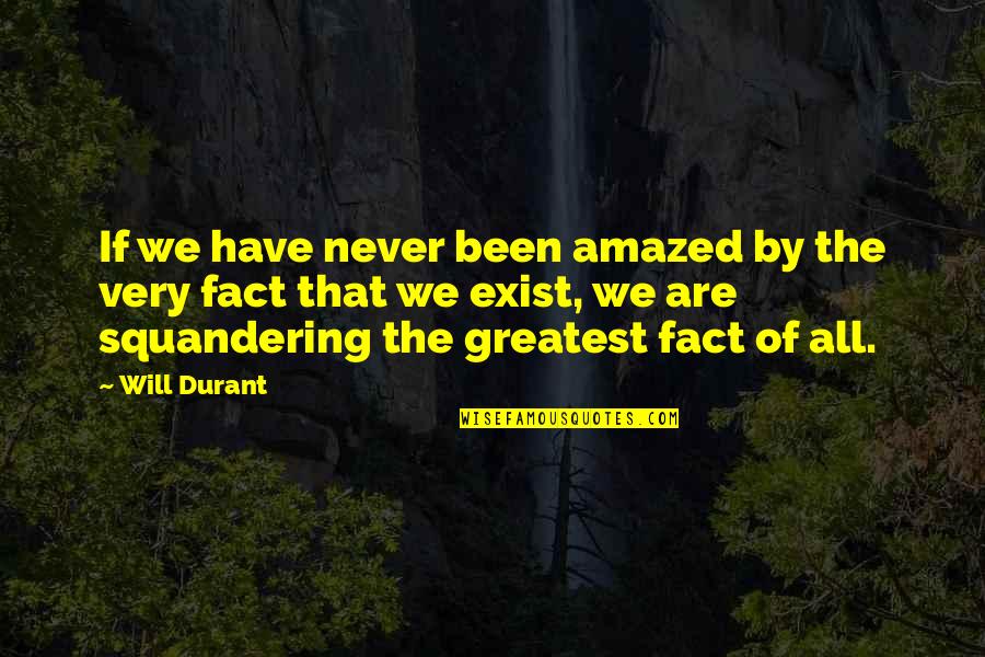 Almighty Tallest Quotes By Will Durant: If we have never been amazed by the