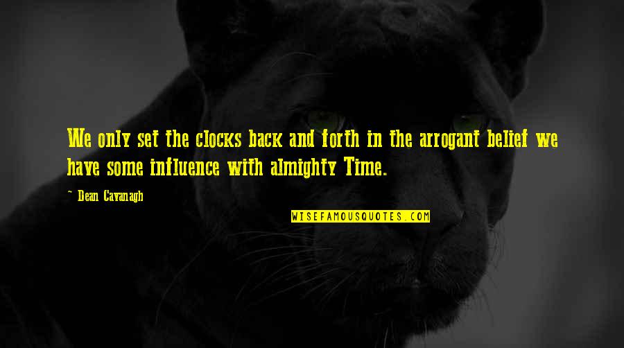 Almighty's Quotes By Dean Cavanagh: We only set the clocks back and forth Almighty's Quotes By Dean Cavanagh: We only set the clocks back and forth