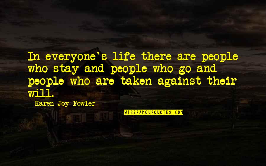 Almilad Quotes By Karen Joy Fowler: In everyone's life there are people who stay