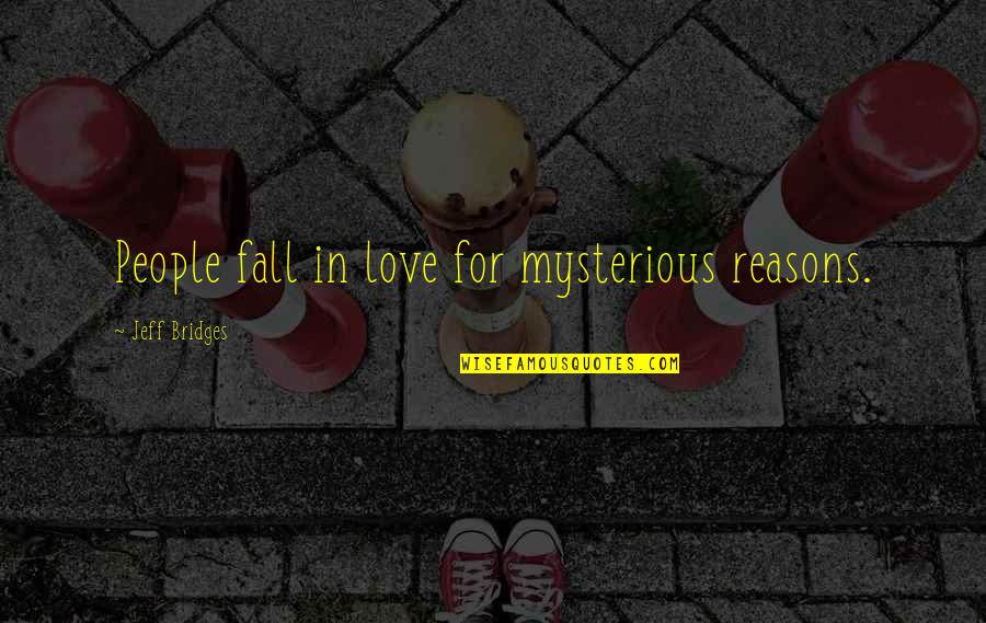 Alminnelig Inntekt Quotes By Jeff Bridges: People fall in love for mysterious reasons.