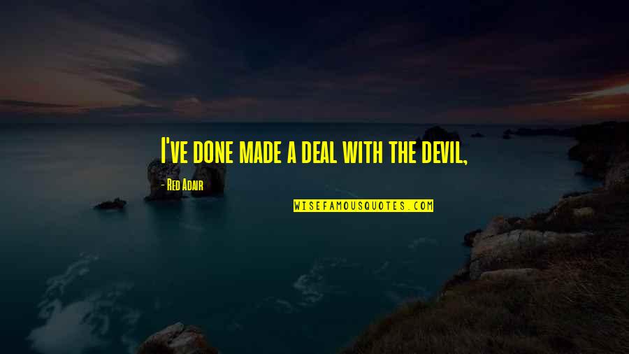 Alminnelig Inntekt Quotes By Red Adair: I've done made a deal with the devil,