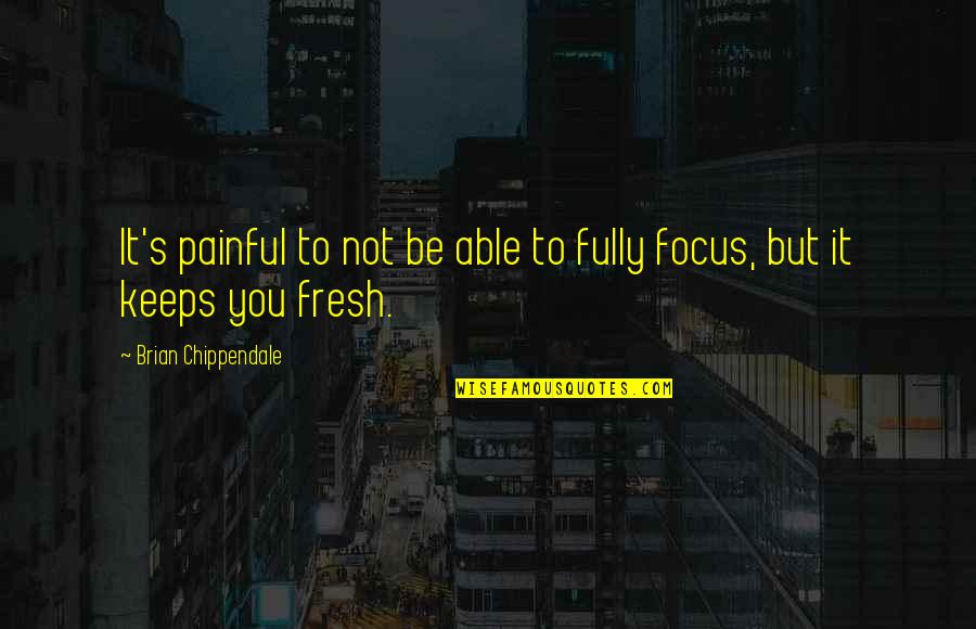 Almino Taddeo Quotes By Brian Chippendale: It's painful to not be able to fully Almino Taddeo Quotes By Brian Chippendale: It's painful to not be able to fully