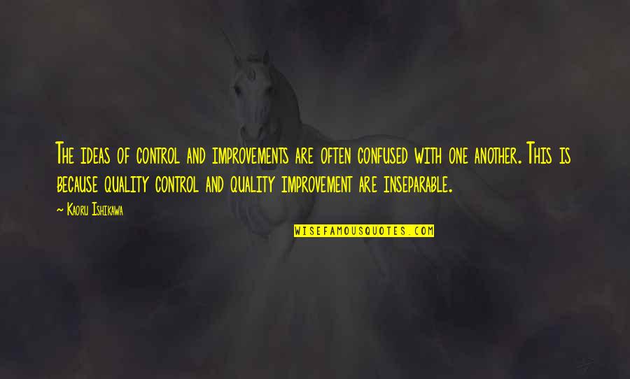Almino Taddeo Quotes By Kaoru Ishikawa: The ideas of control and improvements are often Almino Taddeo Quotes By Kaoru Ishikawa: The ideas of control and improvements are often
