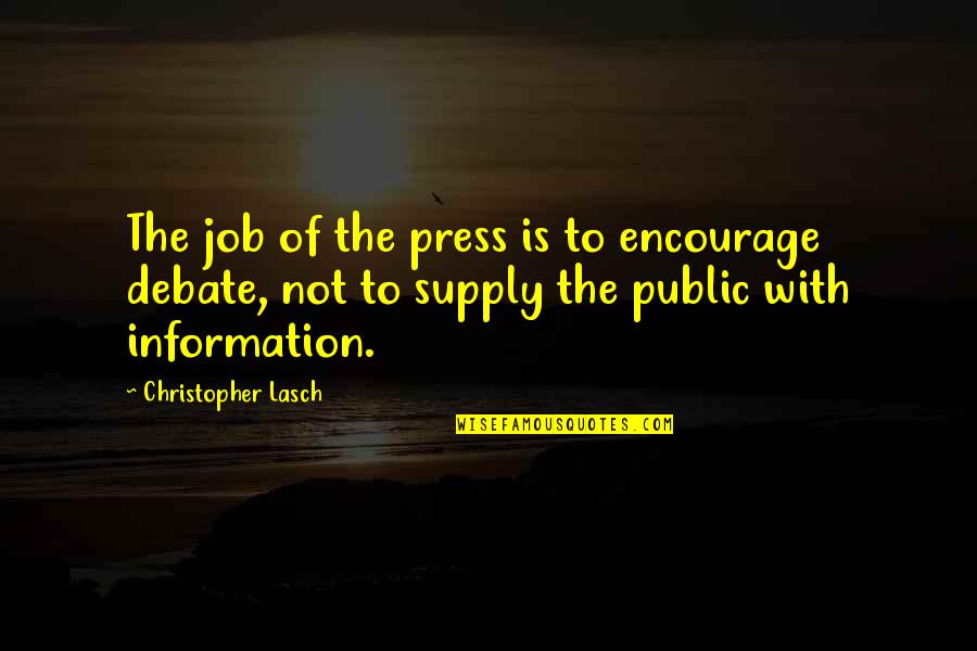 Almirante Nelson Quotes By Christopher Lasch: The job of the press is to encourage