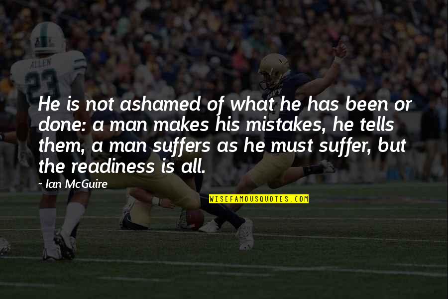 Almirante Nelson Quotes By Ian McGuire: He is not ashamed of what he has Almirante Nelson Quotes By Ian McGuire: He is not ashamed of what he has