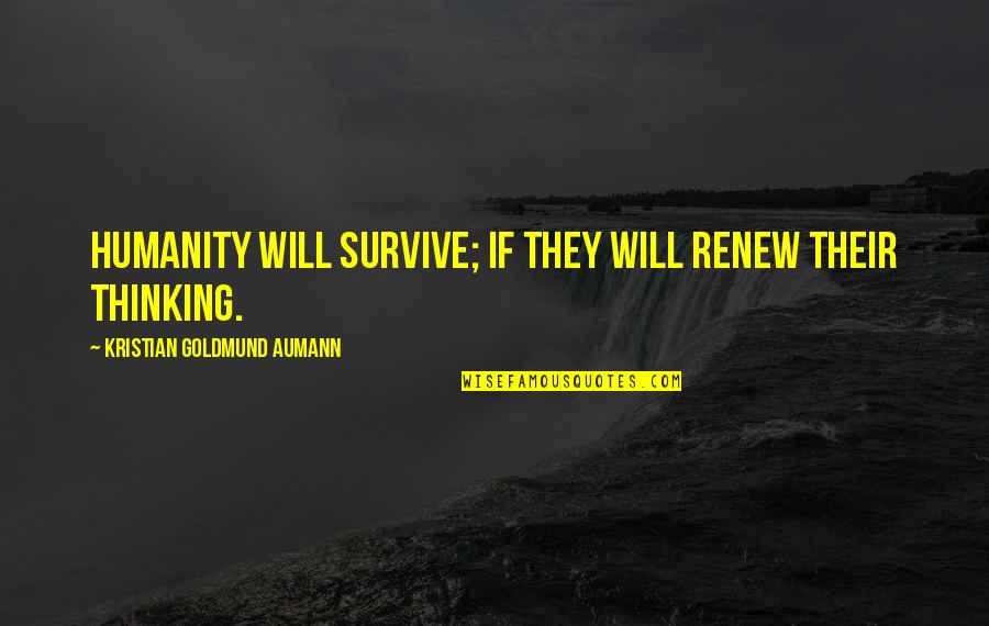 Almirante Nelson Quotes By Kristian Goldmund Aumann: Humanity will survive; if they will renew their