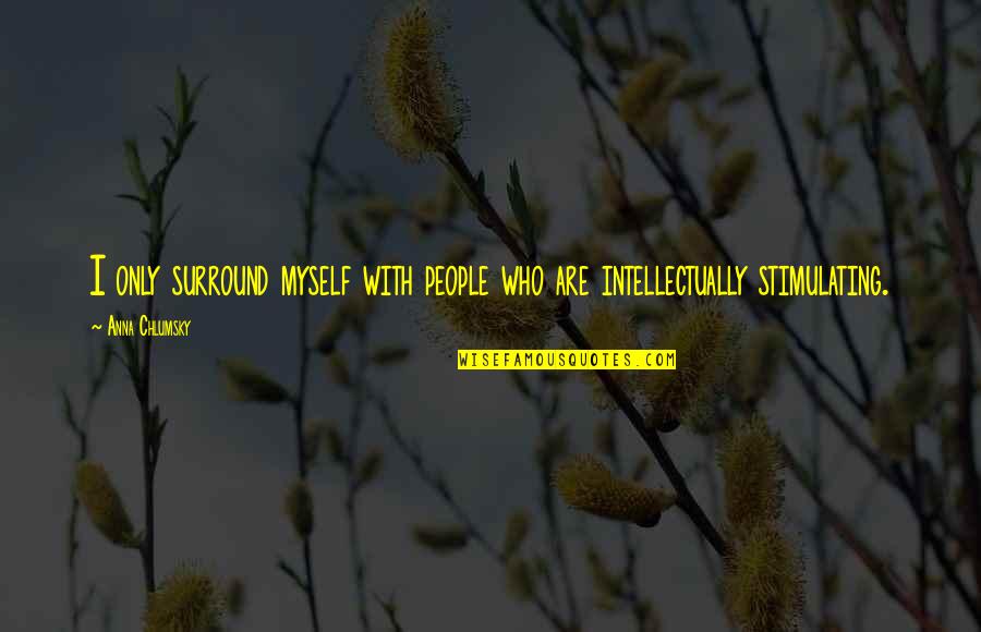 Almirida Quotes By Anna Chlumsky: I only surround myself with people who are