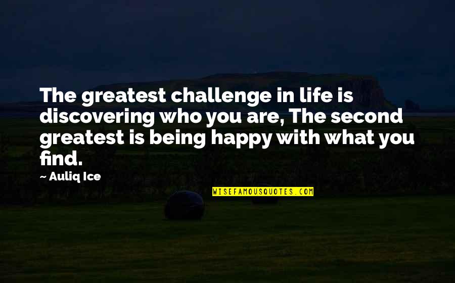 Almirida Quotes By Auliq Ice: The greatest challenge in life is discovering who Almirida Quotes By Auliq Ice: The greatest challenge in life is discovering who