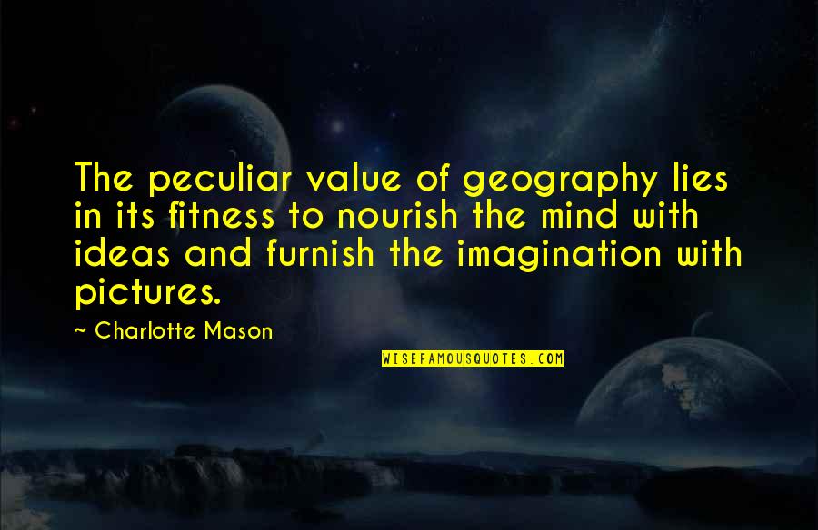 Almitra Quotes By Charlotte Mason: The peculiar value of geography lies in its