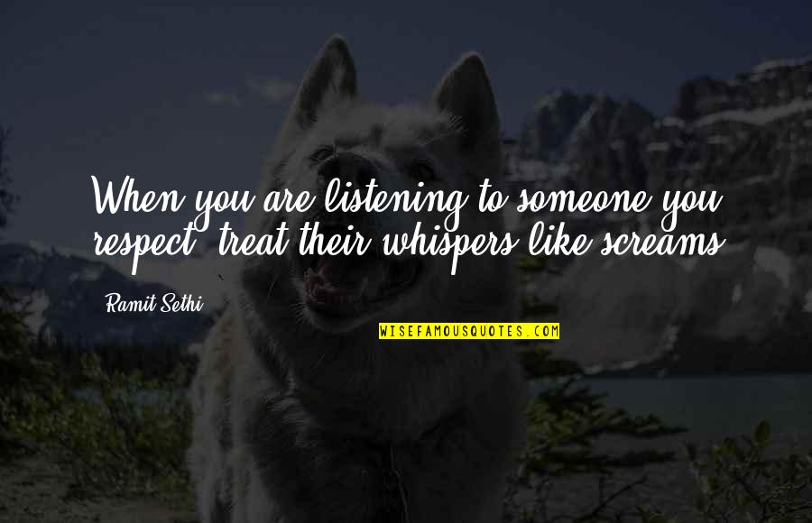 Almitra Quotes By Ramit Sethi: When you are listening to someone you respect,