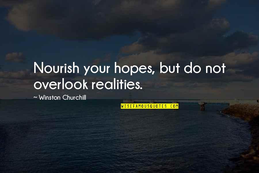 Almitra Thomas Quotes By Winston Churchill: Nourish your hopes, but do not overlook realities.