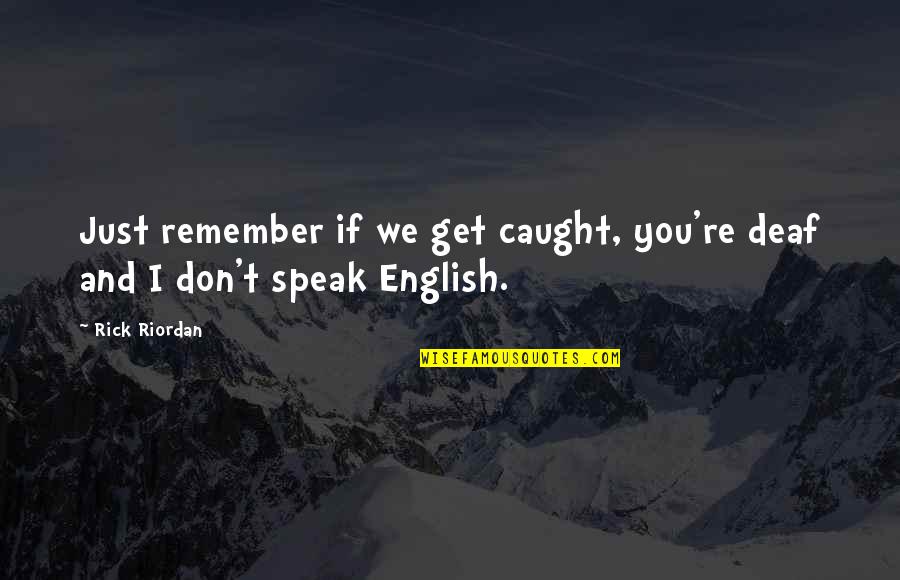 Almod Var Filmek Quotes By Rick Riordan: Just remember if we get caught, you're deaf