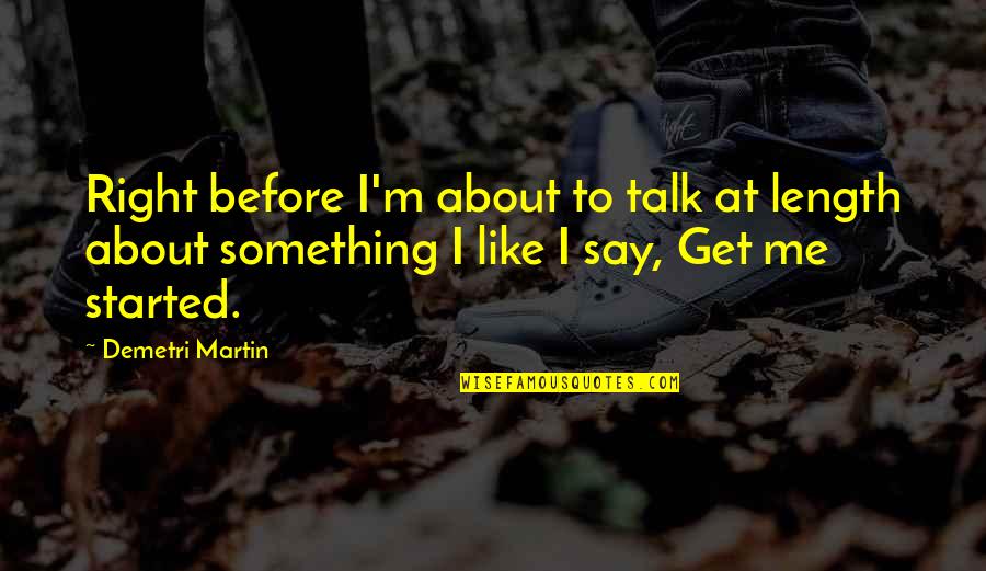 Almofadas Quotes By Demetri Martin: Right before I'm about to talk at length