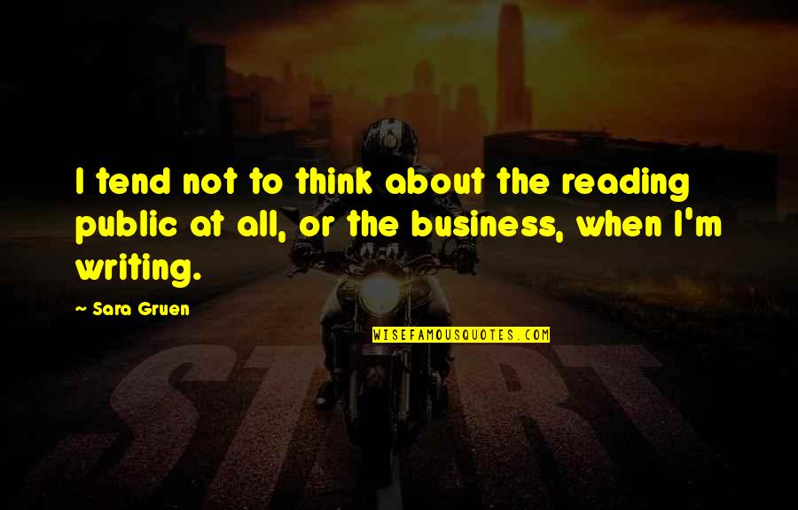 Almofadas Quotes By Sara Gruen: I tend not to think about the reading