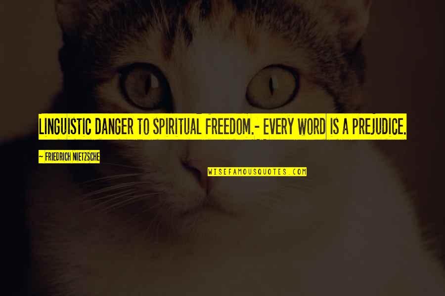 Almohadas Para Quotes By Friedrich Nietzsche: Linguistic danger to spiritual freedom.- Every word is