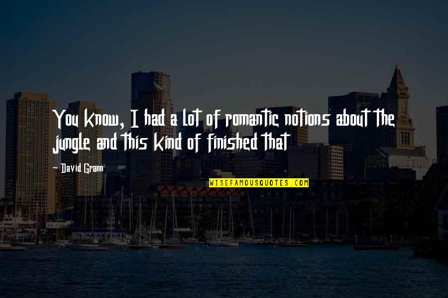 Almohadas Viscoelasticas Quotes By David Grann: You know, I had a lot of romantic Almohadas Viscoelasticas Quotes By David Grann: You know, I had a lot of romantic