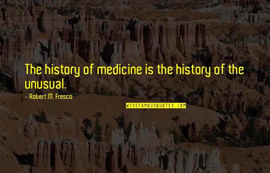 Almohadas Viscoelasticas Quotes By Robert M. Fresco: The history of medicine is the history of Almohadas Viscoelasticas Quotes By Robert M. Fresco: The history of medicine is the history of