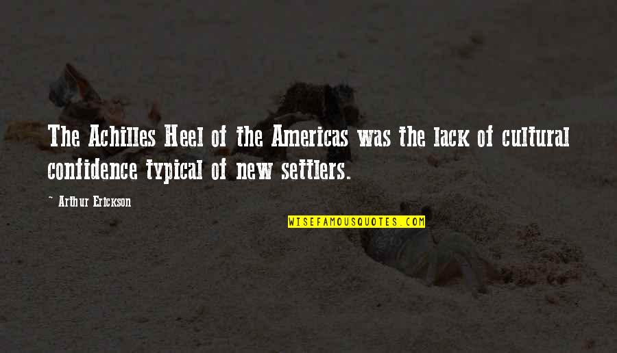 Almohsinin Quotes By Arthur Erickson: The Achilles Heel of the Americas was the Almohsinin Quotes By Arthur Erickson: The Achilles Heel of the Americas was the