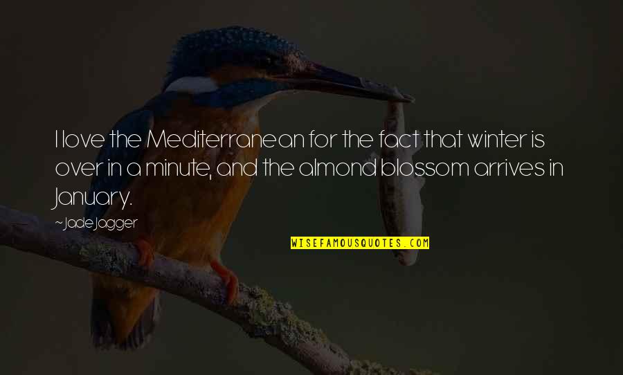 Almond Blossom Quotes By Jade Jagger: I love the Mediterranean for the fact that