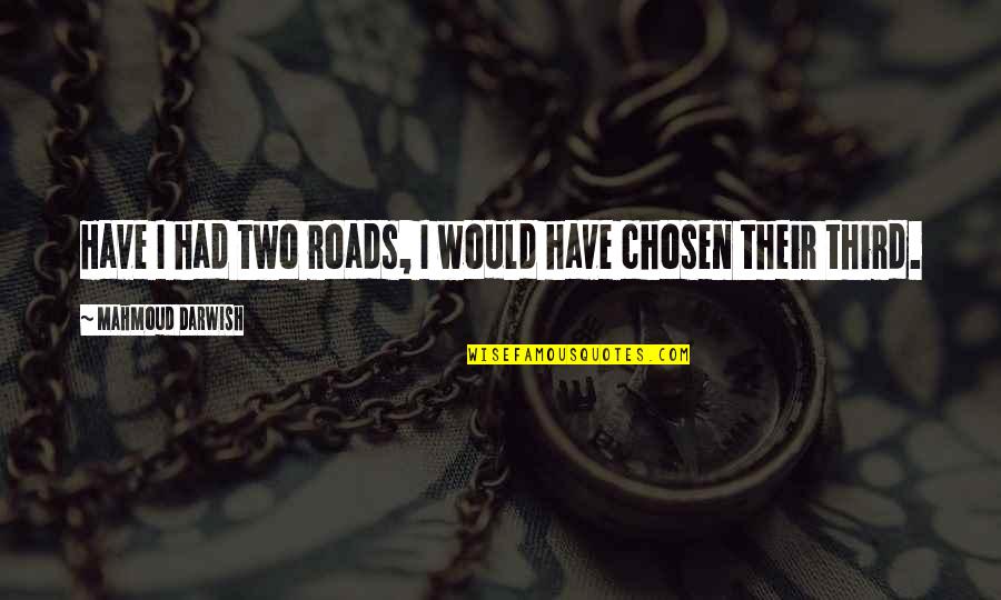 Almond Butter Quotes By Mahmoud Darwish: Have I had two roads, I would have