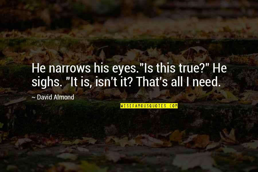 Almond Eyes Quotes By David Almond: He narrows his eyes."Is this true?" He sighs.