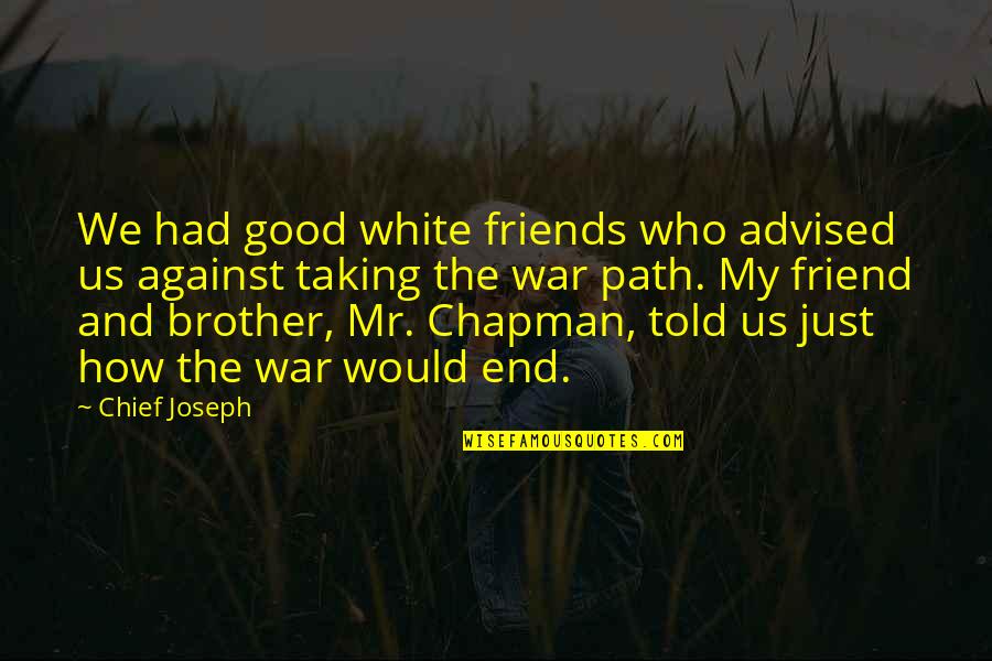 Almond Joy Gift Quotes By Chief Joseph: We had good white friends who advised us