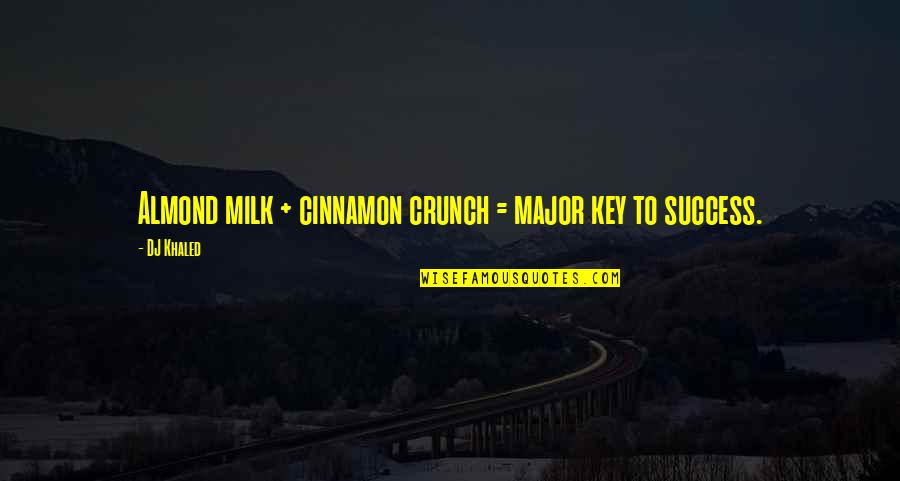 Almond Milk Quotes By DJ Khaled: Almond milk + cinnamon crunch = major key