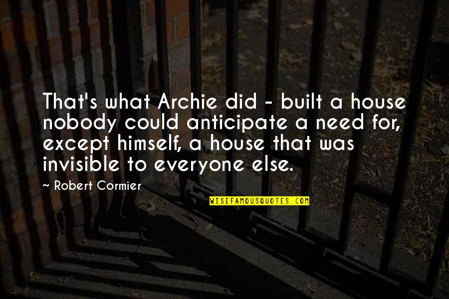 Almond Milk Quotes By Robert Cormier: That's what Archie did - built a house