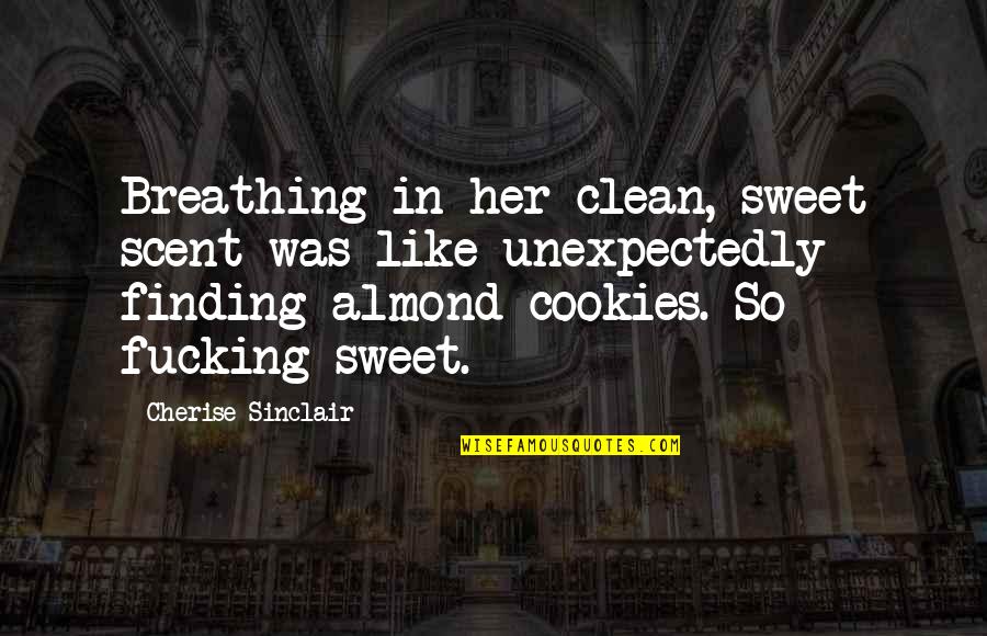 Almond Quotes By Cherise Sinclair: Breathing in her clean, sweet scent was like Almond Quotes By Cherise Sinclair: Breathing in her clean, sweet scent was like