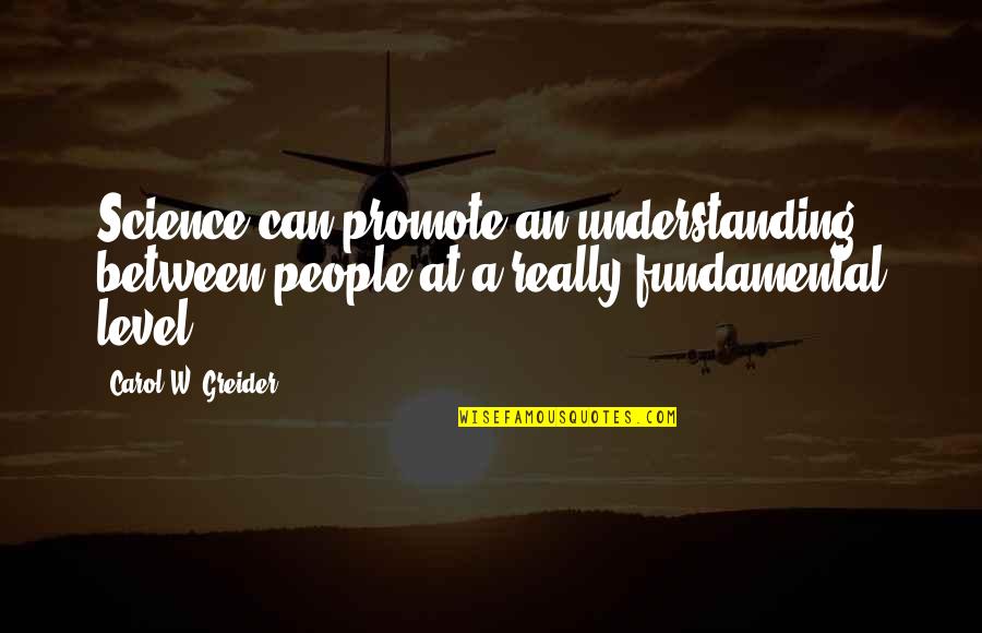 Almondine Quotes By Carol W. Greider: Science can promote an understanding between people at