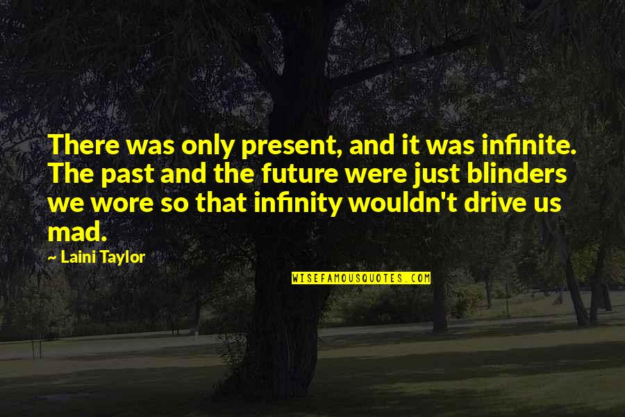 Almondine Quotes By Laini Taylor: There was only present, and it was infinite.